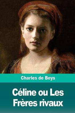 C�line ou Les Fr�res rivaux (French Edition)