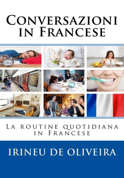 Conversazioni in Francese: La routine quotidiana in Francese (Pratica di conversazione in lingua moderna) (French Edition)