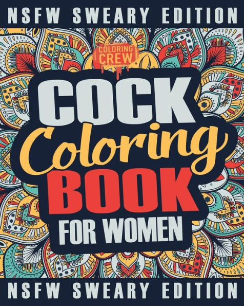 Cock Coloring Book: A Sweary, Irreverent, Swear Word Cock Coloring Book Perfect for a Naughty Bachelorette Party Games (Bachelorette Party Favors)
