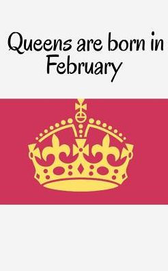 Queens Are Born In February