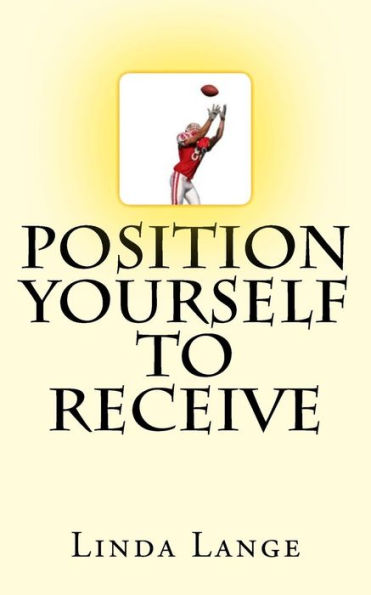 Position Yourself To Receive