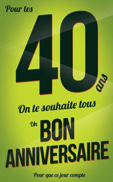 Bon anniversaire - 40 ans: Vert - Carte livre d'or "Pour que ce jour compte" (12,7x20cm) (French Edition)