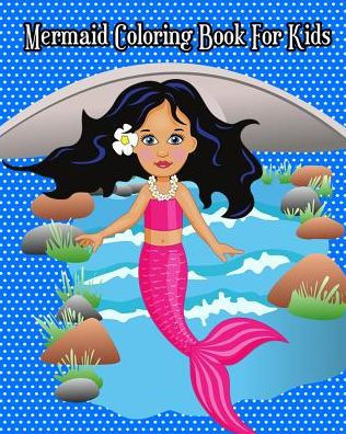 Mermaid Coloring Book For Kids : Super Cute Mermaids To Color For Relaxation (Jumbo Coloring Book)