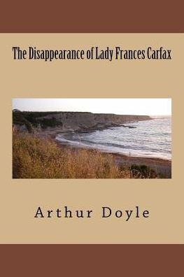 The Disappearance Of Lady Frances Carfax - 9781986618274