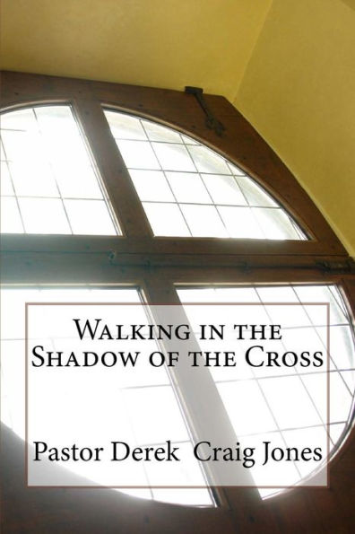 Walking In The Shadow Of The Cross