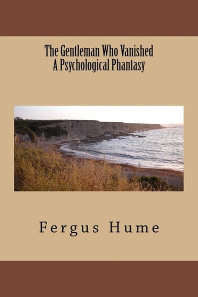 The Gentleman Who Vanished A Psychological Phantasy - 9781986644471