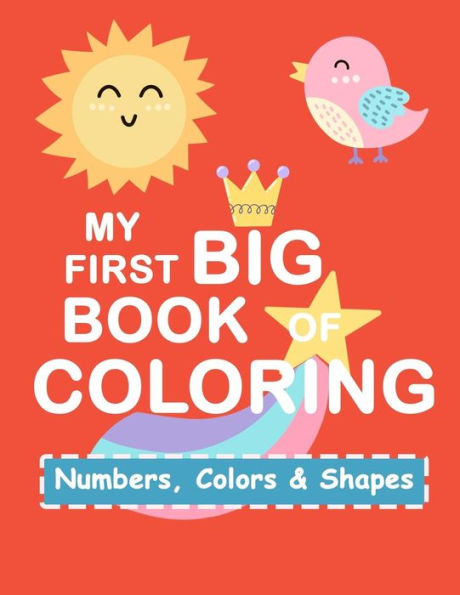 My First Book Coloring : Numbers Colors Shapes: Baby Activity Book For Kids Age 1-3, Boys Or Girls, For Their Fun Early Learning Of First Easy Words (Preschool Prep Activity Learning)