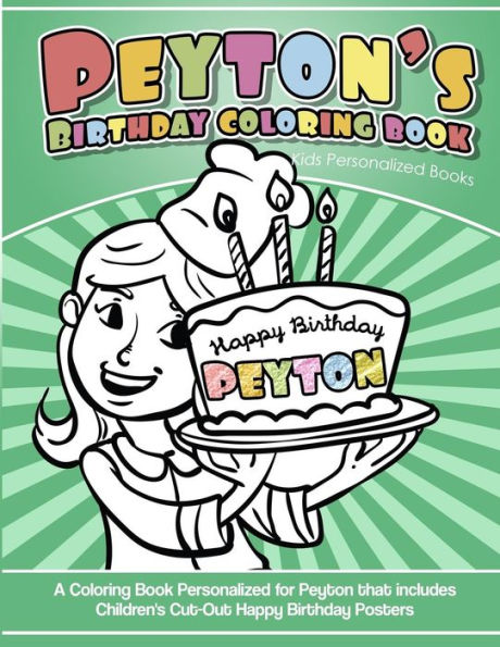 Peyton's Birthday Coloring Book Kids Personalized Books : A Coloring Book Personalized For Peyton That Includes Children's Cut Out Happy Birthday Posters