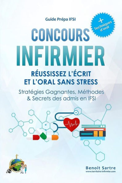 CONCOURS INFIRMIER Reussissez l'ecrit et l'oral sans stress: Strategies Gagnantes, Methodes & Secrets des Admis en IFSI (French Edition)