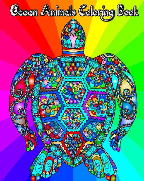 Ocean Animals Coloring Book : 2018 Ocean Creatures Coloring Book For Adults, Teenagers, Kids And Everyone