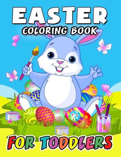 Easter Coloring Book for Toddlers: Eggs ,Rabbit and friend Coloring Book Easy, Fun, Beautiful Coloring Pages (Kids, Boy, Girls, Teen and Adults)