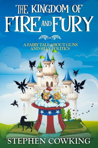 The Kingdom Of Fire And Fury : A Fairy Tale About Guns And Silly Politics