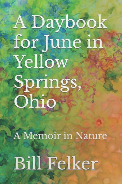 A Daybook for June in Yellow Springs, Ohio: A Memoir in Nature (A Daybook for the Year in Yellow Springs, Ohio)
