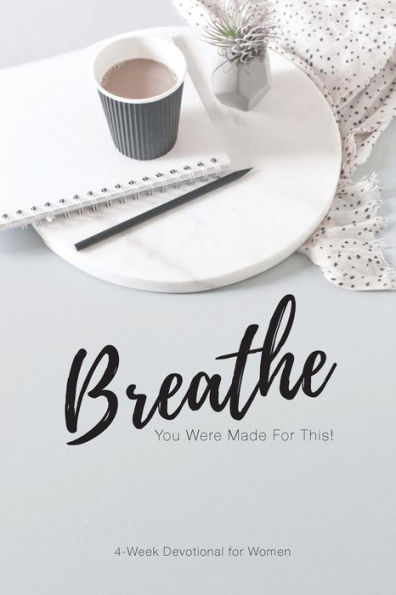 Breathe...You Were Made for This: For the Women of Compass by the Women of Compass