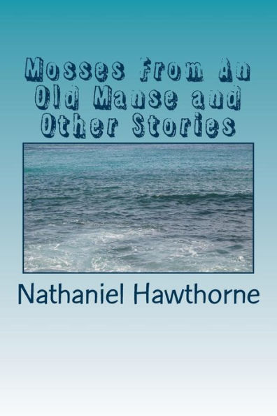 Mosses From An Old Manse And Other Stories - 9781986765473