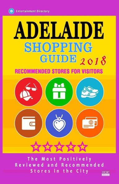 Guía de compras de Adelaida 2018: tiendas mejor valoradas en Adelaida, Australia: tiendas recomendadas para los visitantes (Guía de compras 2018)