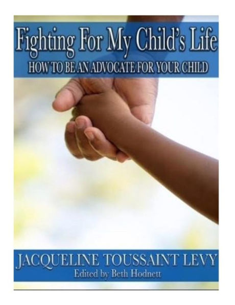 Fighting For My Child's Life: How to be an An Advocate for you Child