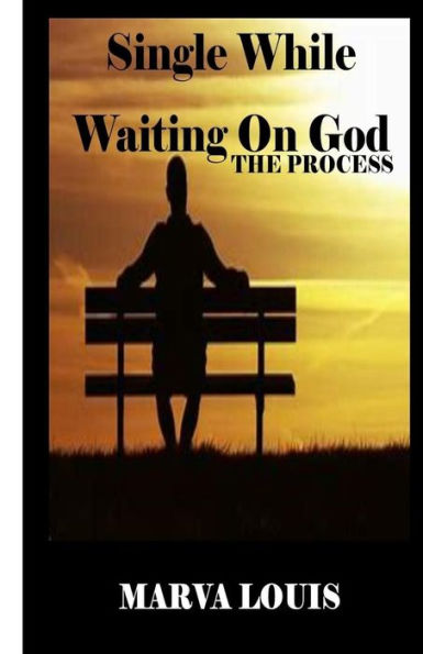 Single While Waiting On God. : The Process
