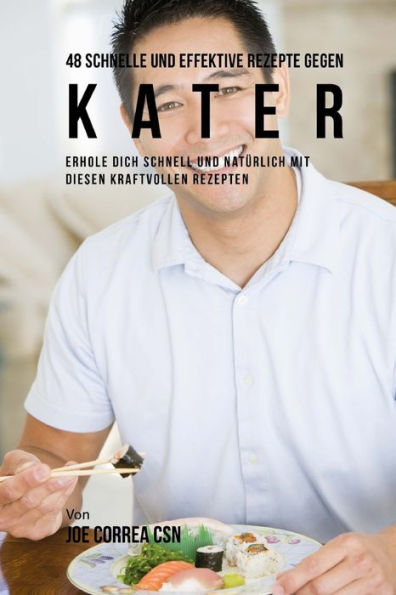 48 Schnelle und Effektive Rezepte gegen Kater: Schnell und nat�rlich erholen mit diesen kraftvollen Rezepten (German Edition)