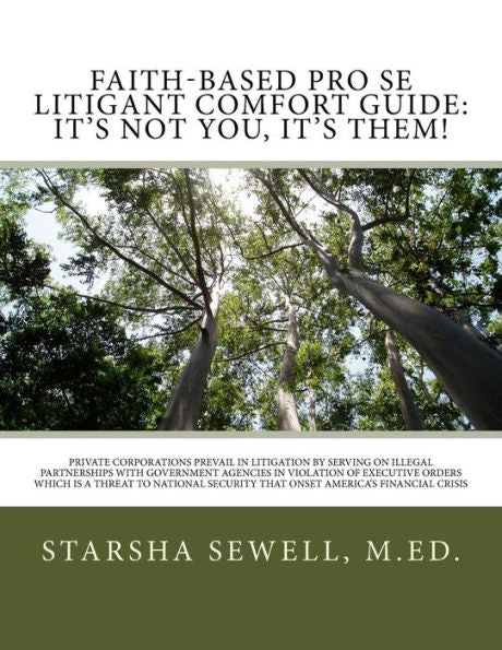 Faith-Based Pro Se Litigant Comfort Guide: It's Not You, It's Them!: Private Corporations Prevail In Litigation By Serving on Illegal Partnerships ... That Onset America's Financial Crisis