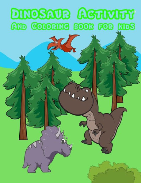 DINOSAUR Activity and Coloring Book for Kids: : Activity book for boy, girls, kids in Dinosaur Theme, Dot to Dot, Color by Number, Coloring Pages, Trace Lines and Letters and Picture Matching