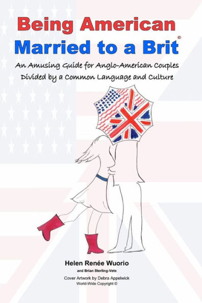 Being American Married to a Brit: An Amusing Guide for Anglo-American Couples Divided by a Common Language and Culture