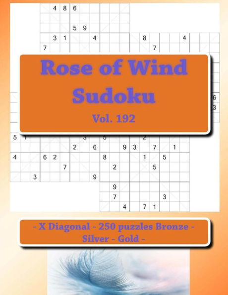 Rose Of Wind Sudoku - X Diagonal - 250 Puzzles Bronze - Silver - Gold - Vol. 192 : 9 X 9 Pitstop. The Best Sudoku For You.