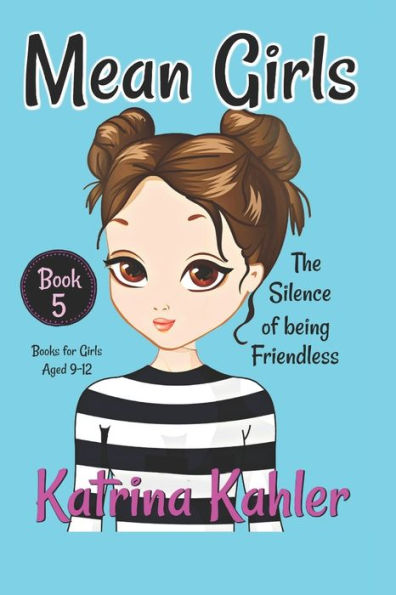 Mean Girls - Book 5 : The Silence Of Being Friendless