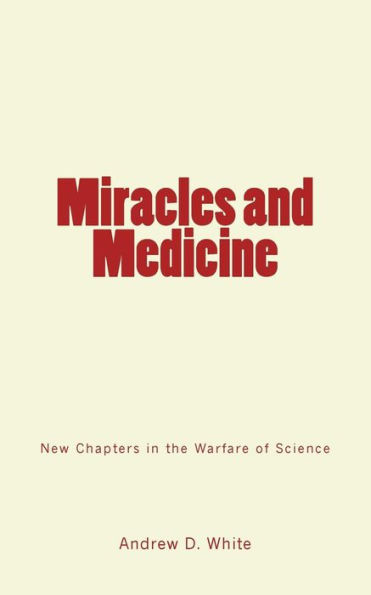 Miracles And Medicine : New Chapters In The Warfare Of Science