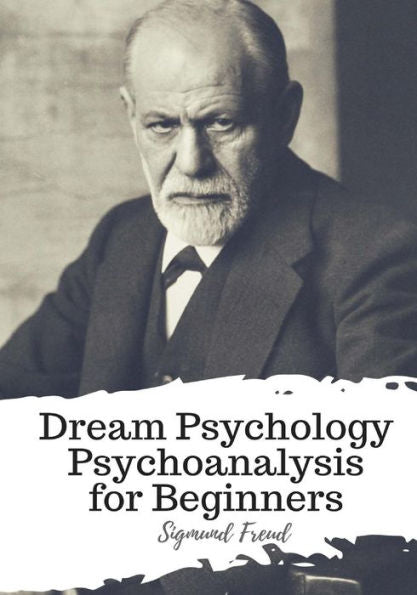 Dream Psychology Psychoanalysis for Beginners - 9781986917209