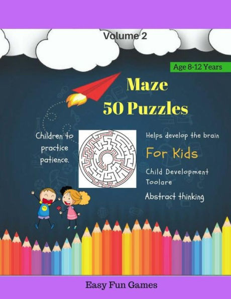 Maze 50 Puzzles For Kids Easy Fun Games Volume 2 : Helps Develop The Brain For Kids Brain Tickling Maze Puzzles Children Age 8-12 Years Challenging Puzzle Word Games Activity Books For Kids