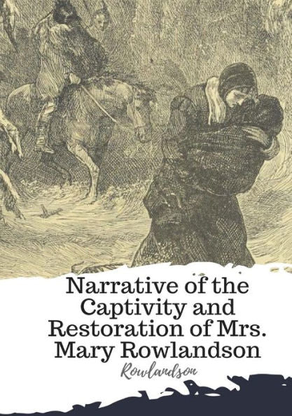 Narrative Of The Captivity And Restoration Of Mrs. Mary Rowlandson - 9781986934169