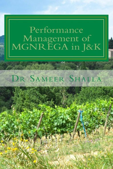 Performance Management Of Mgnrega In J&K : The Work Looks At The Performance Of The Scheme In J&K State From Its Outcome Based Perspective Such As Employment, Wages Etc.