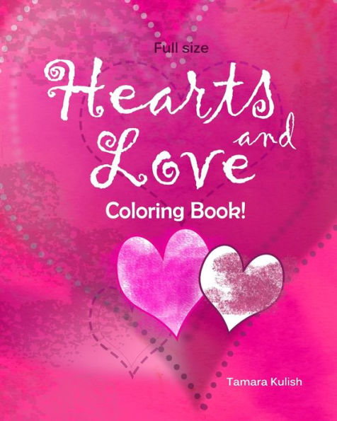 Hearts and Love Coloring Book: Full size for fun and relaxation!