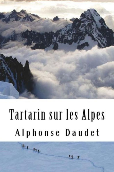 Tartarin Sur Les Alpes : Nouveaux Exploits Du Hros Tarasconnais