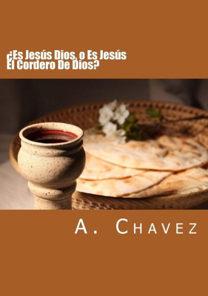 �Es Jes�s Dios, o Es Jes�s El Cordero De Dios? (Spanish Edition)