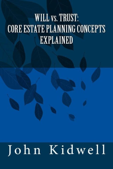 Will Vs. Trust : Core Estate Planning Concepts Explained