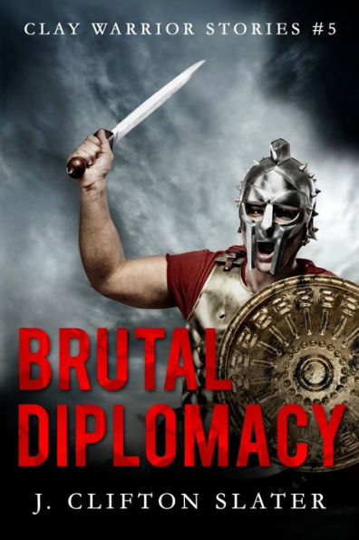 Brutal Diplomacy (Clay Warrior Stories)