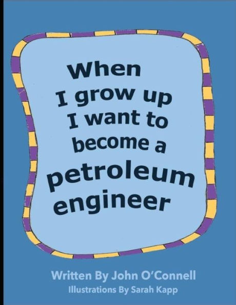 When I Grow Up I Want To Become A Petroleum Engineer : When I Grow Up #1