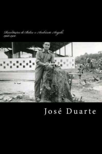 Jornal de um militar!: a elle a eles Belize e Ambrizete 1968-1970 (Portuguese Edition)
