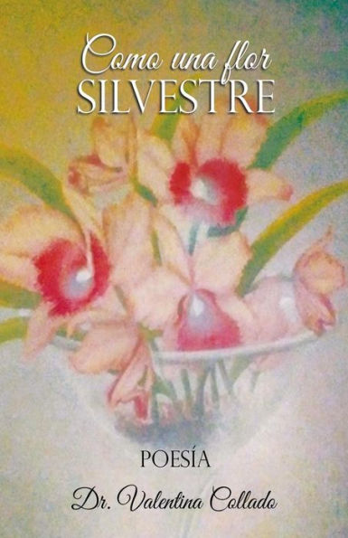 Como Una Flor Silvestre (Spanish Edition)
