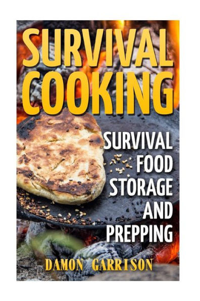 Survival Cooking : Survival Food Storage And Prepping