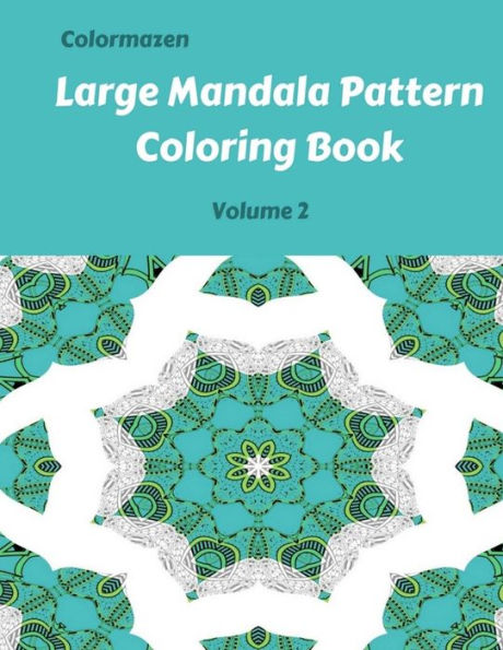 Large Mandala Pattern Coloring Book Volume 2 (Large Mandala Pattern Coloring Books)