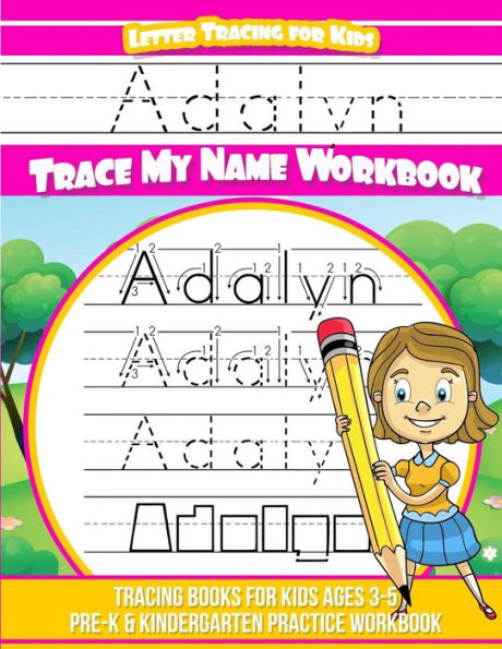 Adalyn Letter Tracing for Kids Trace my Name Workbook: Libros de rastreo para niños de 3 a 5 años Cuaderno de práctica para preescolar y jardín de infantes
