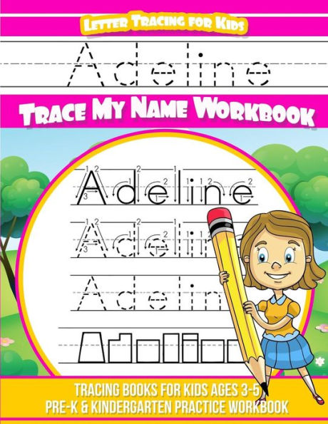 Adeline Letter Tracing for Kids Trace my Name Workbook: Tracing Books for Kids ages 3 - 5 Pre-K & Kindergarten Practice Workbook