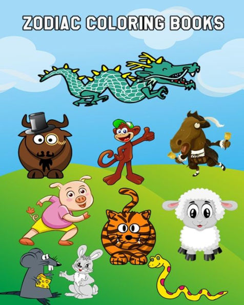 Zodiac Coloring Books : Cute Chinese Zodiac Coloring Book For Kindergarteners, Toddlers, Preschool Kids Ages 3-5, 4-8 Plus Activities Book In One