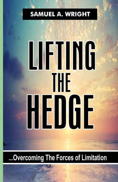 Lifting The Hedge : Overcoming The Forces Of Limitation