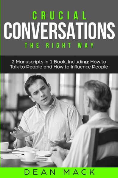 Crucial Conversations: The Right Way - Bundle - The Only 2 Books You Need to Master Difficult Conversations, Crucial Confrontations and Conversation Tactics Today (Social Skills)