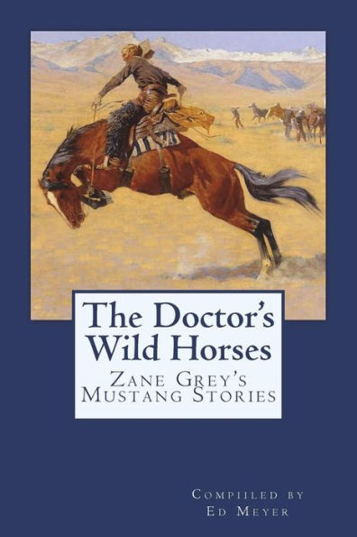 The Doctor's Wild Horses : An Anthology Of Zane Grey Mustang Stories