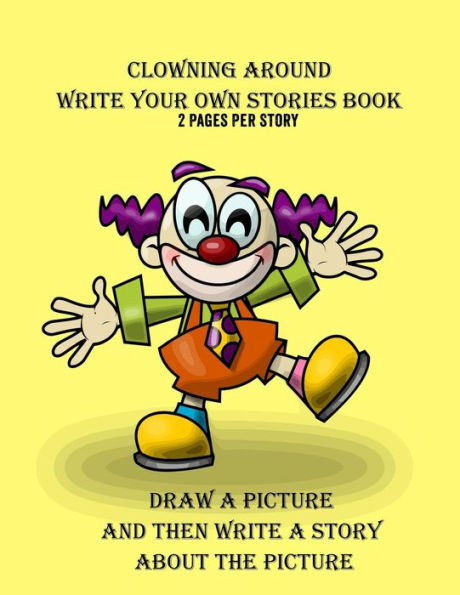 Clowning Around Write Your Own Stories Book: 2 Pages Per Story